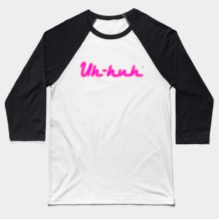 Uh-huh on Light Shirts Baseball T-Shirt
